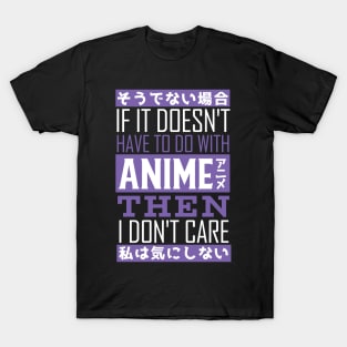 If it doesnt have to do with anime then i dont care T-Shirt